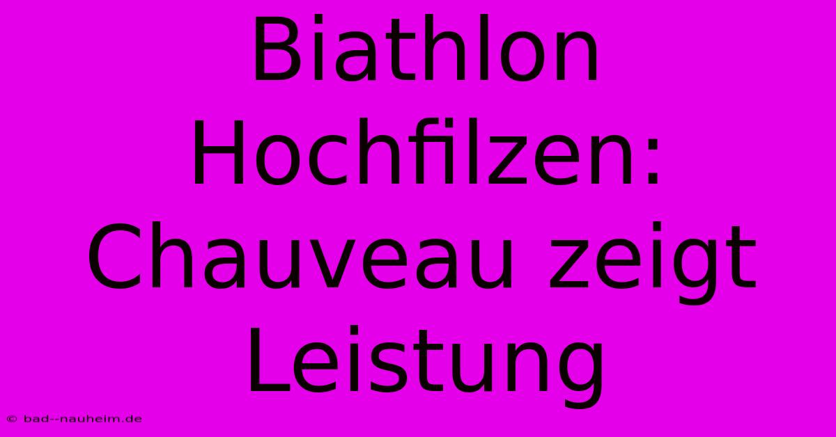 Biathlon Hochfilzen: Chauveau Zeigt Leistung