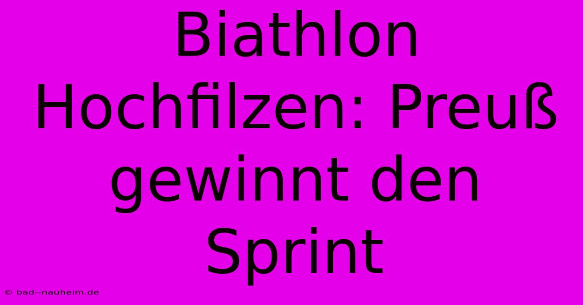 Biathlon Hochfilzen: Preuß Gewinnt Den Sprint