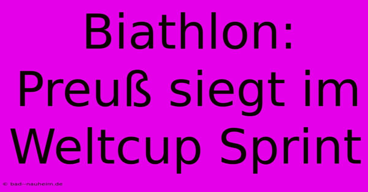 Biathlon: Preuß Siegt Im Weltcup Sprint