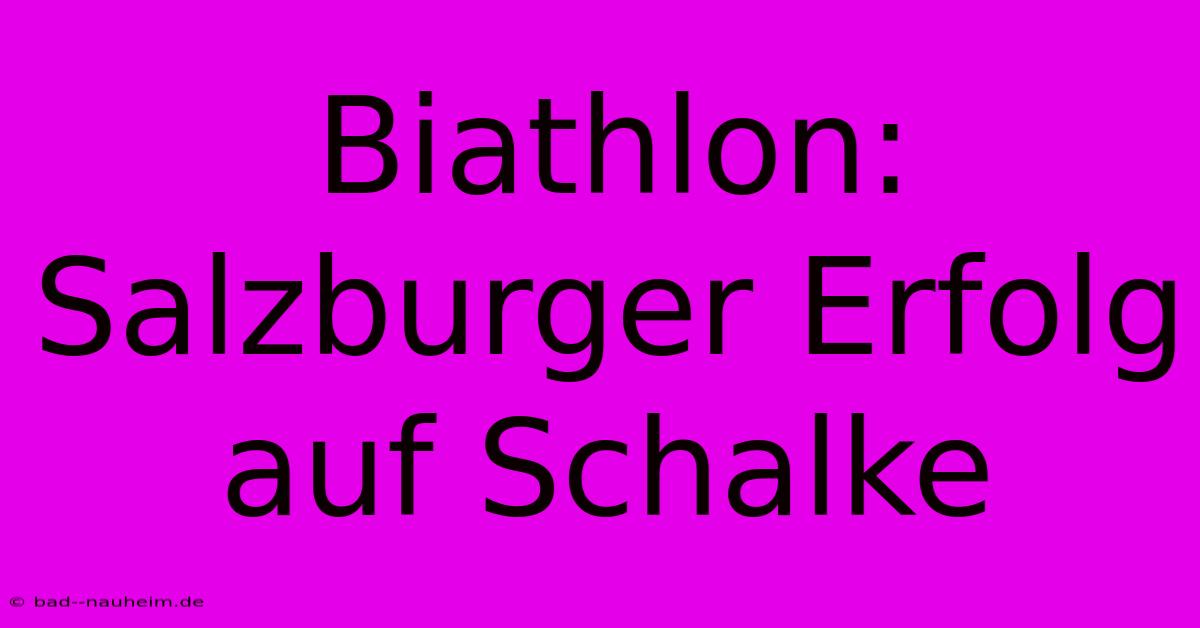 Biathlon: Salzburger Erfolg Auf Schalke