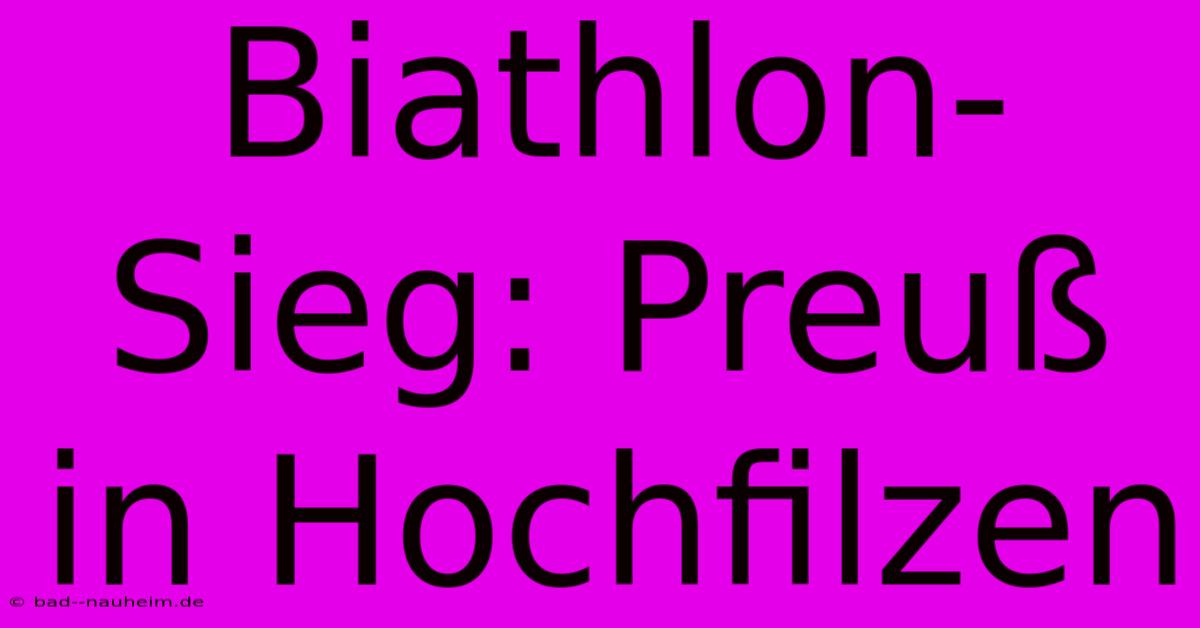 Biathlon-Sieg Preuß In Hochfilzen