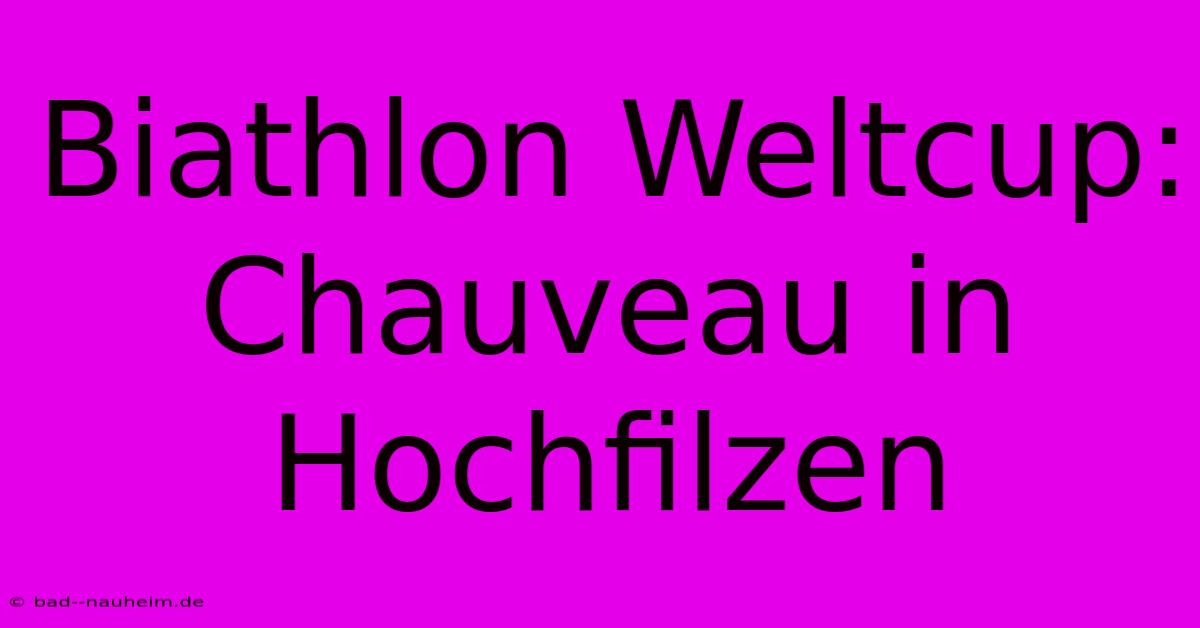 Biathlon Weltcup: Chauveau In Hochfilzen