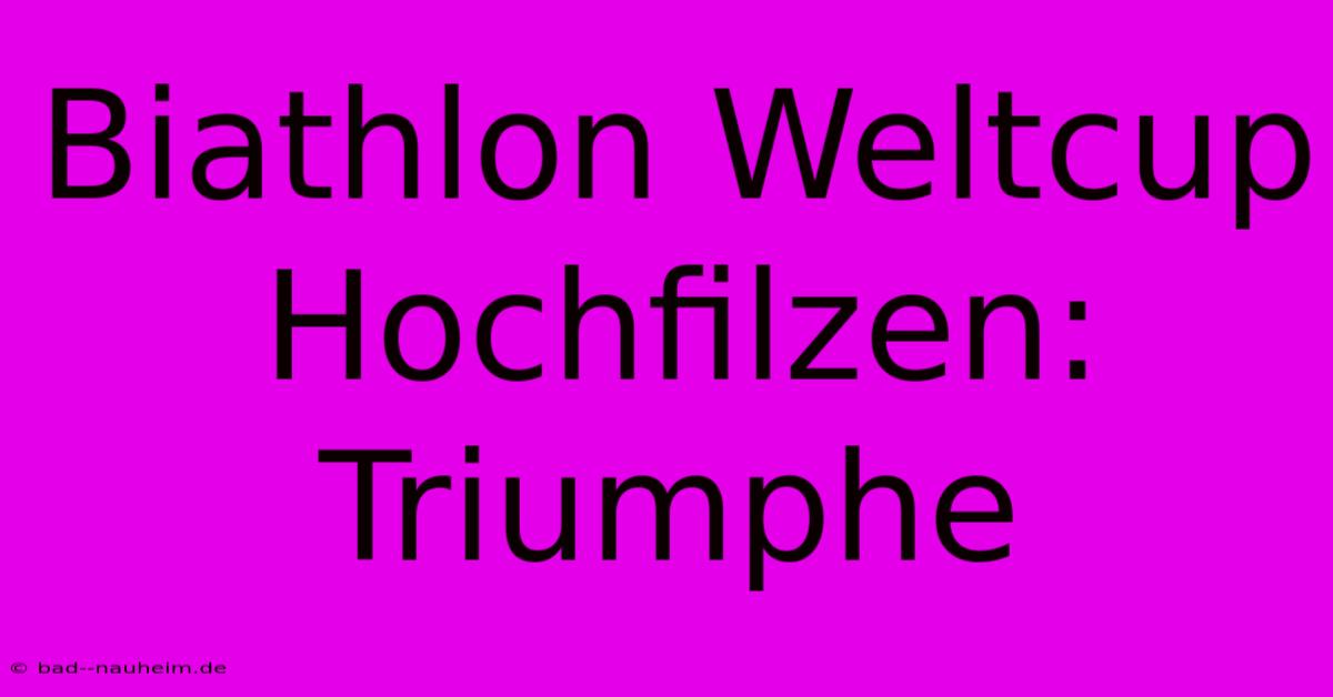 Biathlon Weltcup Hochfilzen: Triumphe