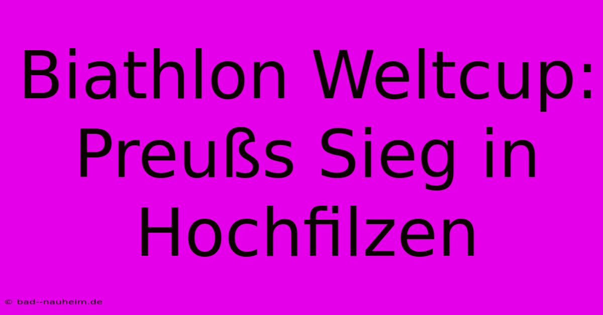 Biathlon Weltcup: Preußs Sieg In Hochfilzen