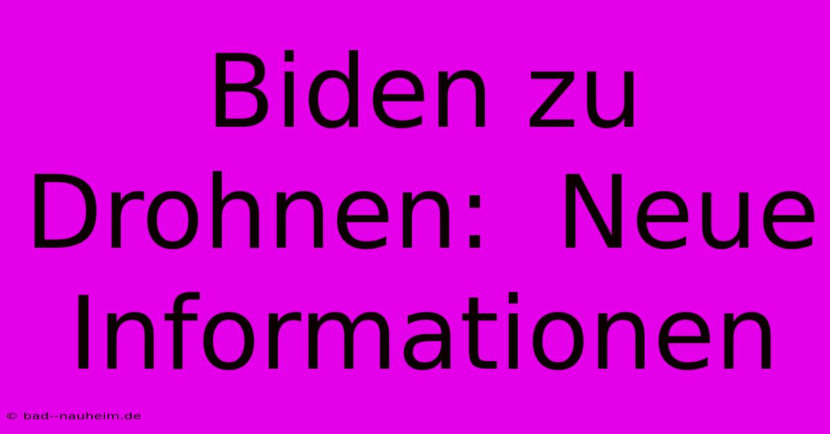 Biden Zu Drohnen:  Neue Informationen