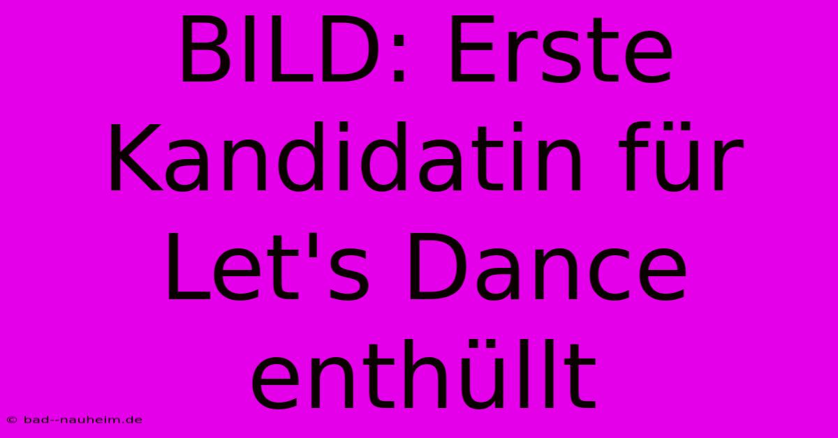 BILD: Erste Kandidatin Für Let's Dance Enthüllt