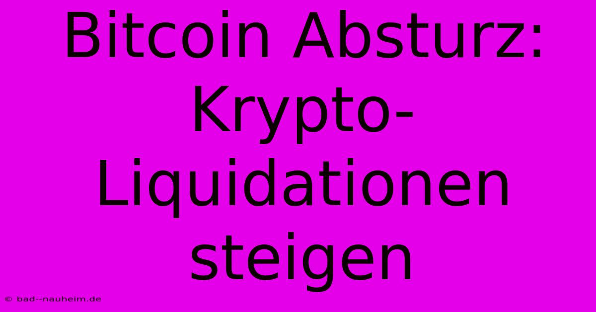 Bitcoin Absturz: Krypto-Liquidationen Steigen