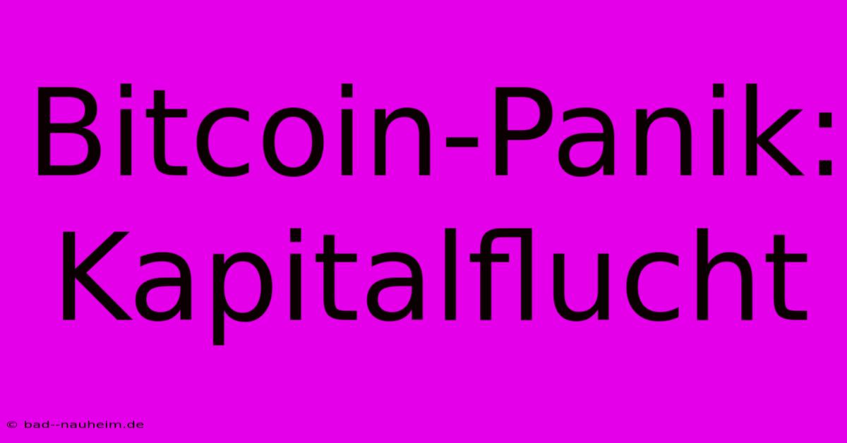 Bitcoin-Panik: Kapitalflucht