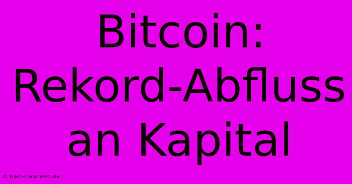 Bitcoin: Rekord-Abfluss An Kapital