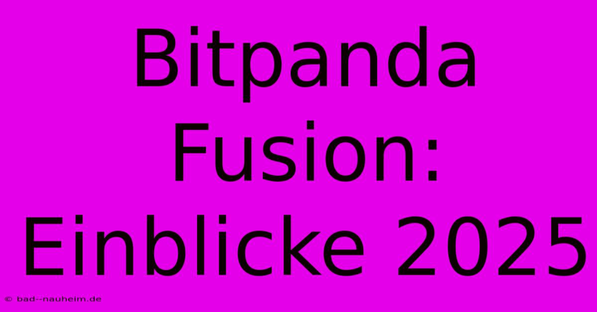 Bitpanda Fusion: Einblicke 2025