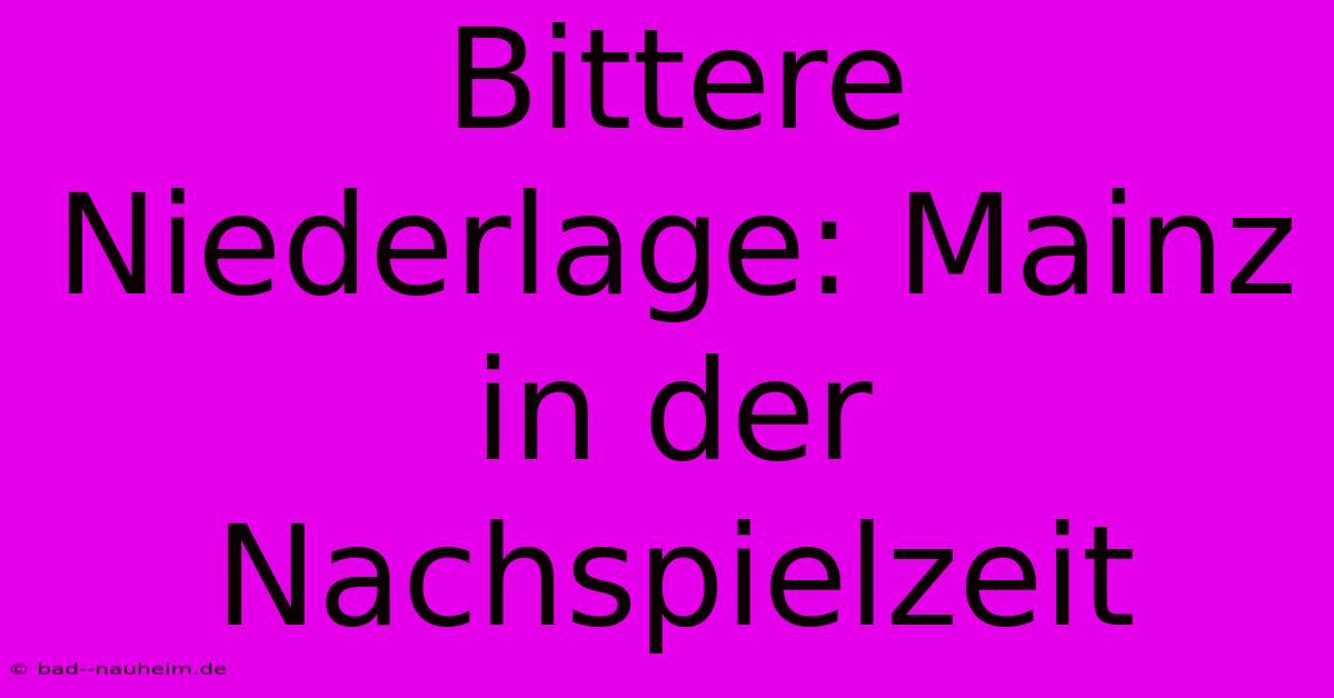 Bittere Niederlage: Mainz In Der Nachspielzeit