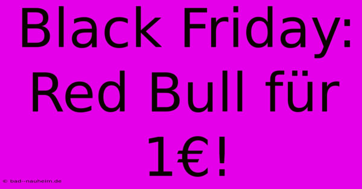 Black Friday: Red Bull Für 1€!