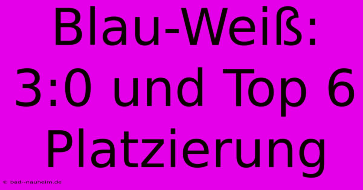 Blau-Weiß: 3:0 Und Top 6 Platzierung