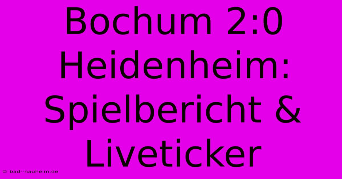 Bochum 2:0 Heidenheim: Spielbericht & Liveticker