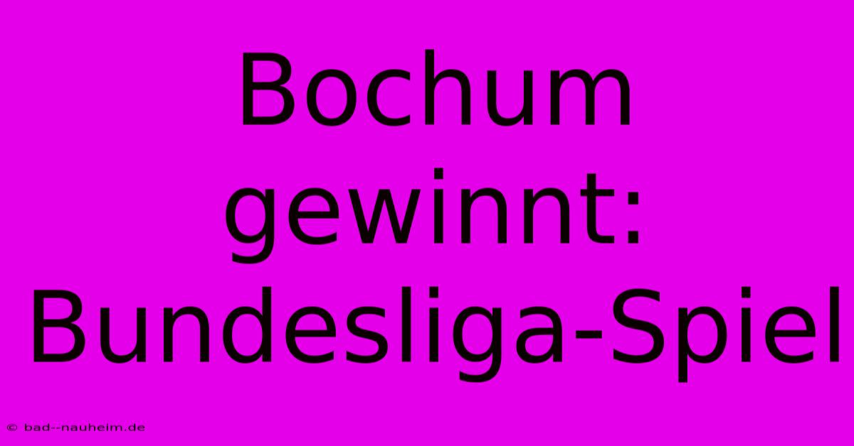 Bochum Gewinnt: Bundesliga-Spiel