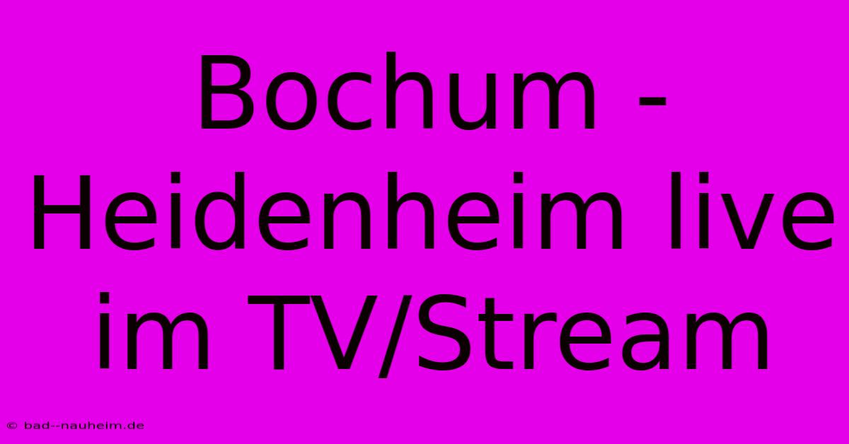 Bochum - Heidenheim Live Im TV/Stream