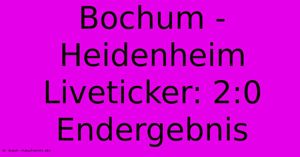 Bochum - Heidenheim Liveticker: 2:0 Endergebnis