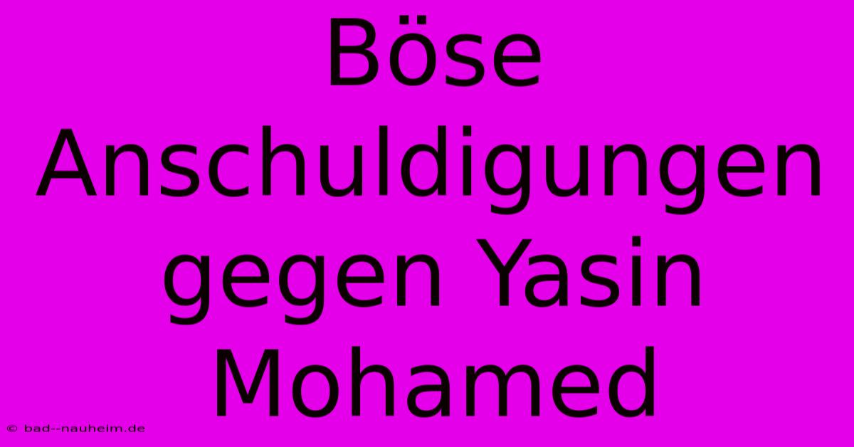 Böse Anschuldigungen Gegen Yasin Mohamed