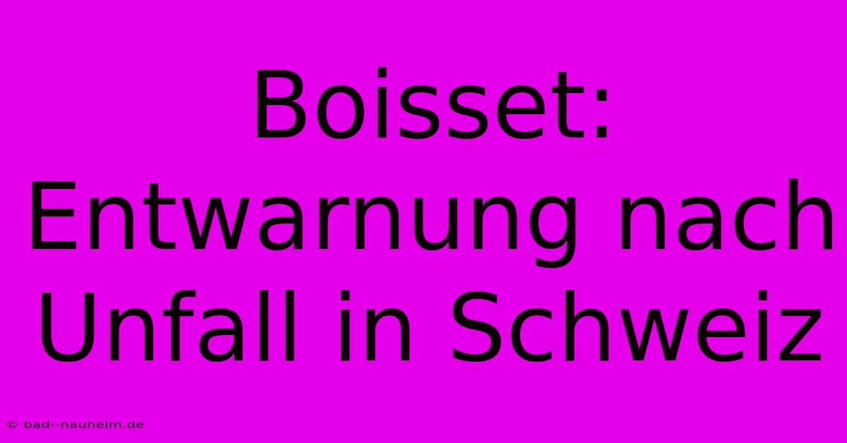 Boisset: Entwarnung Nach Unfall In Schweiz