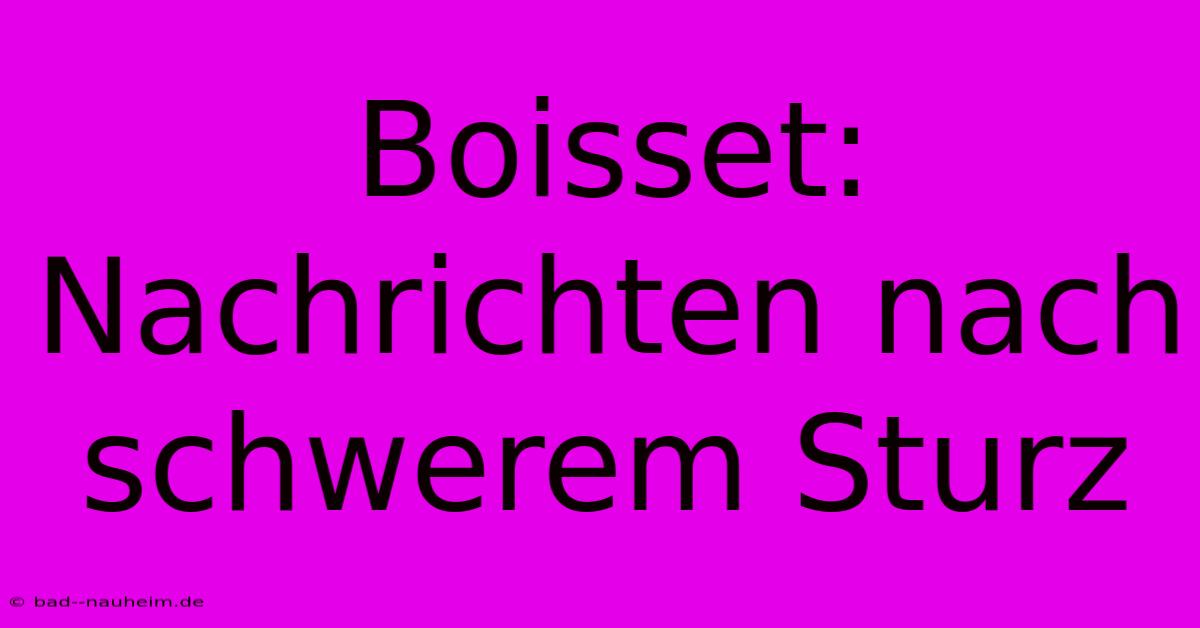 Boisset:  Nachrichten Nach Schwerem Sturz