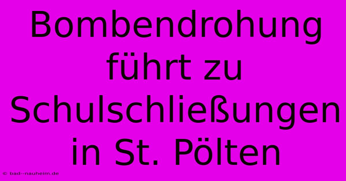 Bombendrohung Führt Zu Schulschließungen In St. Pölten