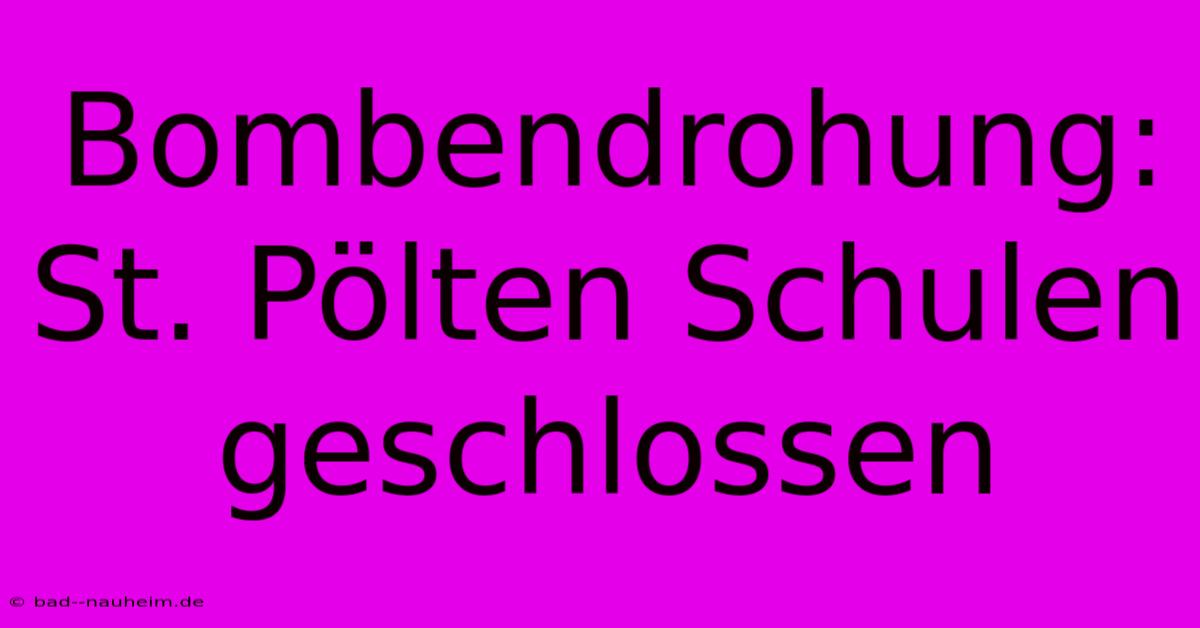 Bombendrohung: St. Pölten Schulen Geschlossen