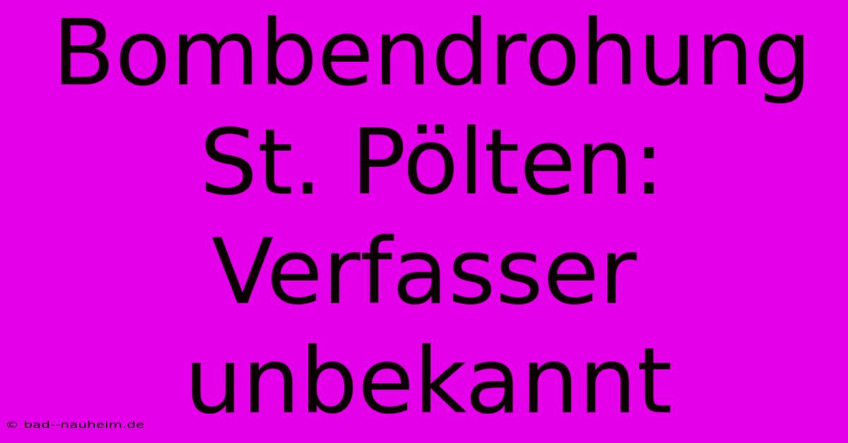 Bombendrohung St. Pölten:  Verfasser Unbekannt