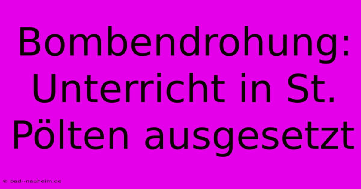 Bombendrohung: Unterricht In St. Pölten Ausgesetzt