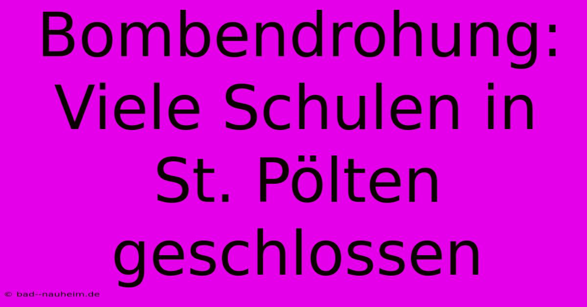 Bombendrohung:  Viele Schulen In St. Pölten Geschlossen