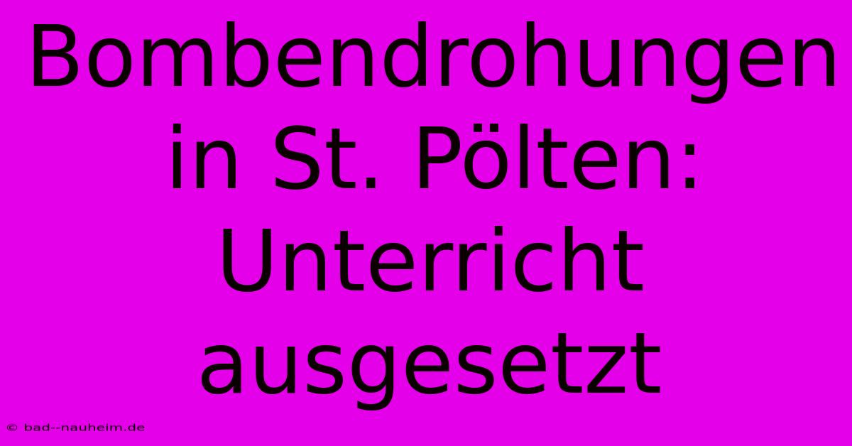 Bombendrohungen In St. Pölten: Unterricht Ausgesetzt