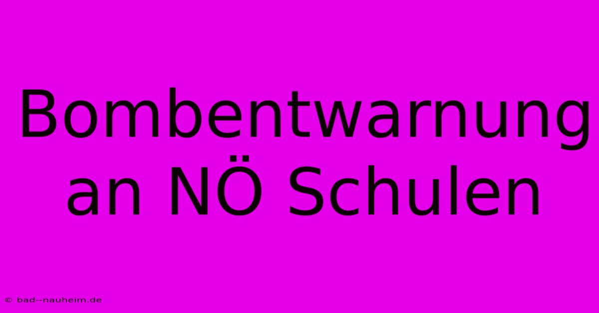 Bombentwarnung An NÖ Schulen