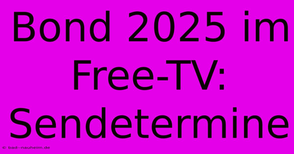 Bond 2025 Im Free-TV: Sendetermine