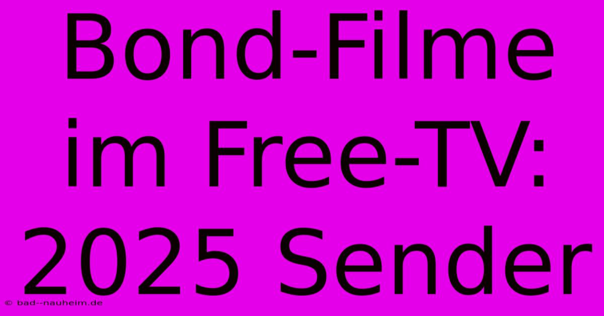 Bond-Filme Im Free-TV:  2025 Sender