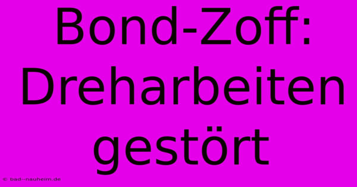 Bond-Zoff:  Dreharbeiten Gestört