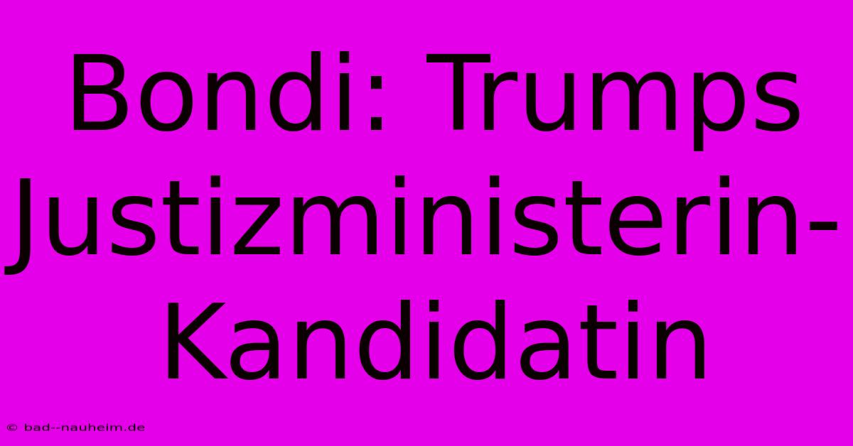 Bondi: Trumps Justizministerin-Kandidatin