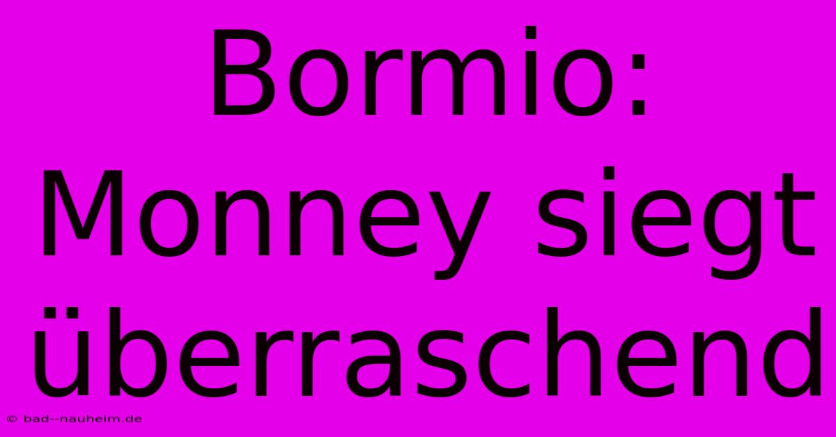 Bormio: Monney Siegt Überraschend