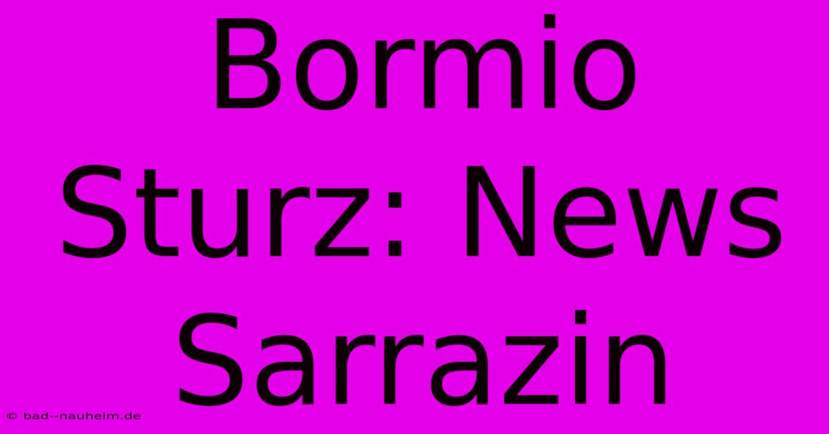 Bormio Sturz: News Sarrazin