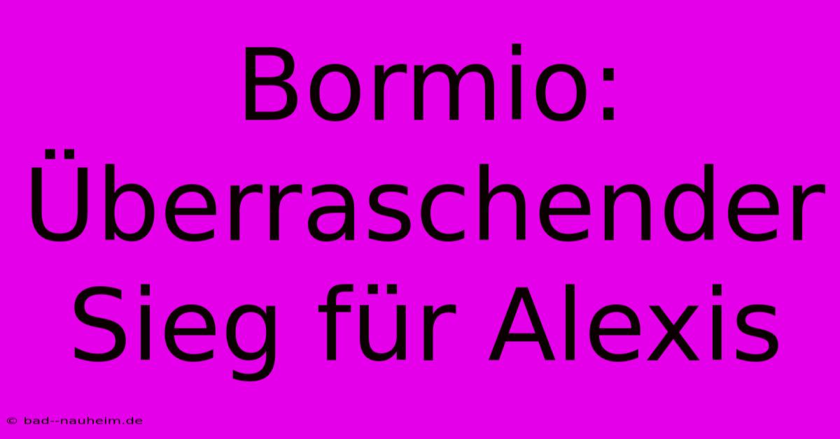 Bormio: Überraschender Sieg Für Alexis