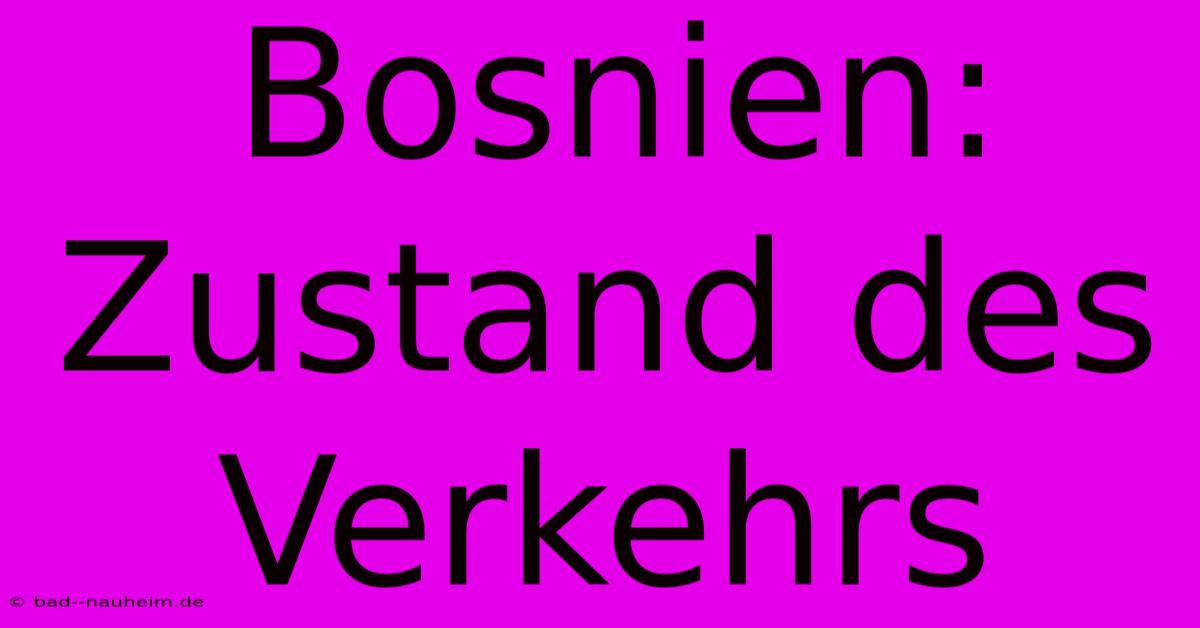 Bosnien: Zustand Des Verkehrs