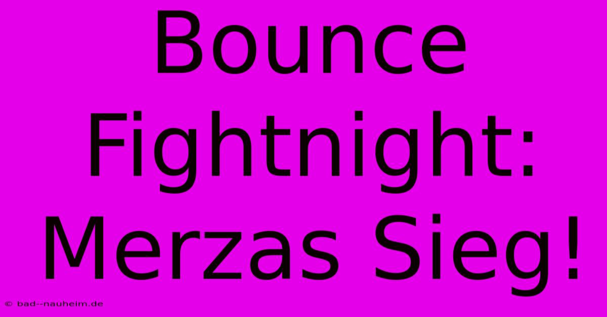 Bounce Fightnight: Merzas Sieg!