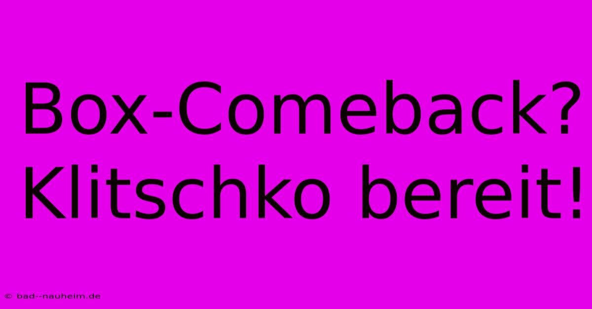 Box-Comeback? Klitschko Bereit!