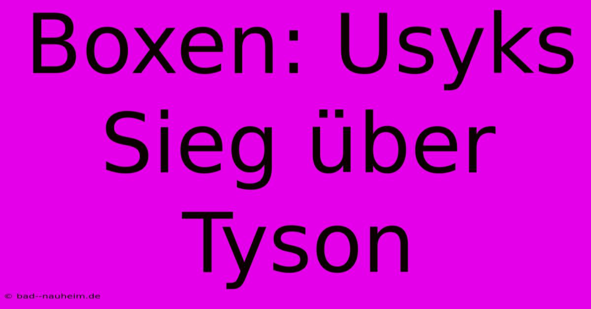 Boxen: Usyks Sieg Über Tyson