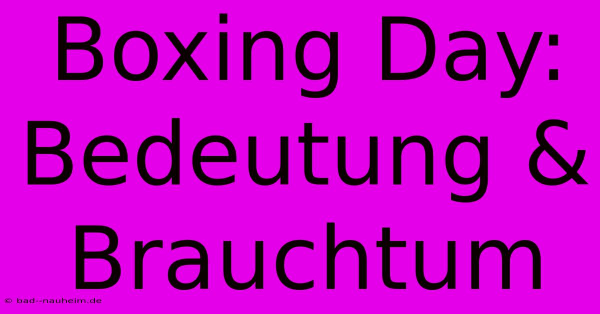 Boxing Day: Bedeutung & Brauchtum