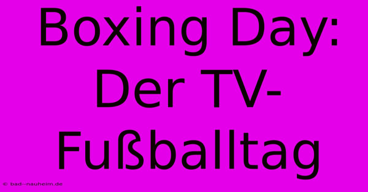 Boxing Day: Der TV-Fußballtag