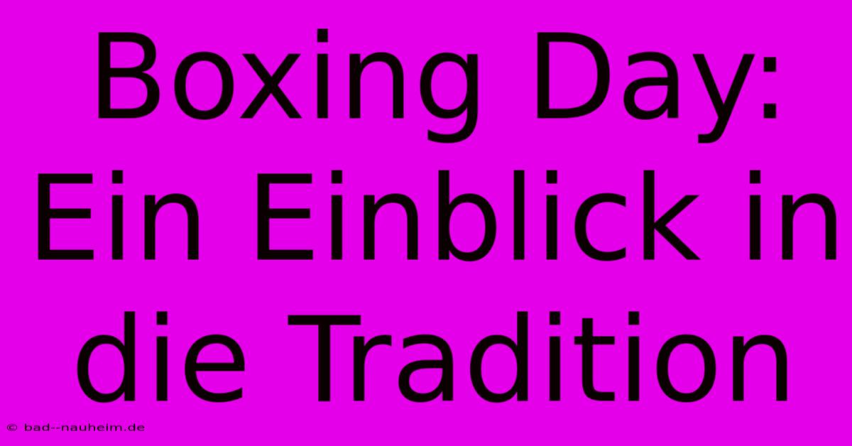 Boxing Day:  Ein Einblick In Die Tradition