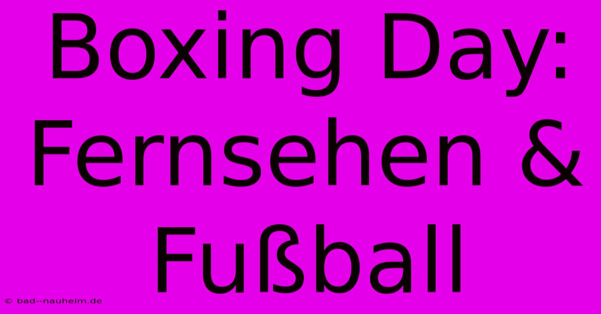 Boxing Day: Fernsehen & Fußball