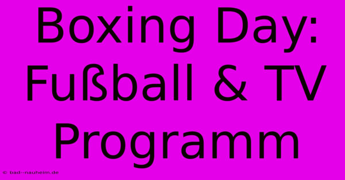 Boxing Day: Fußball & TV Programm