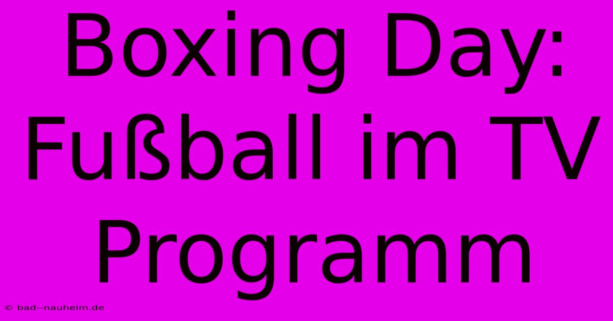 Boxing Day: Fußball Im TV Programm