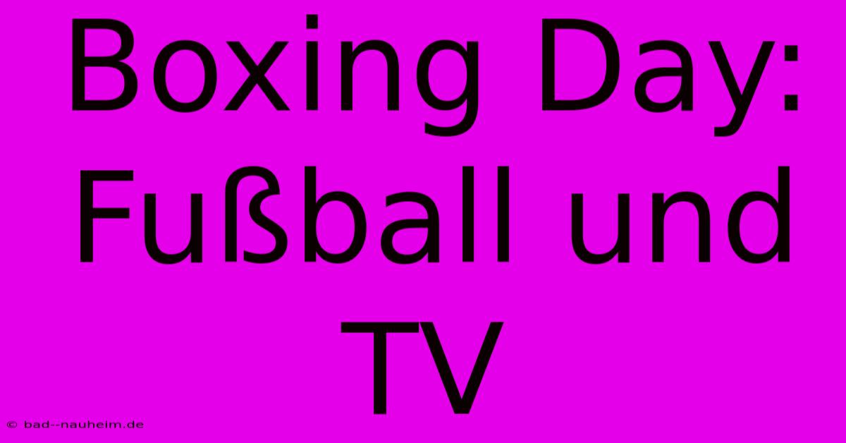 Boxing Day: Fußball Und TV