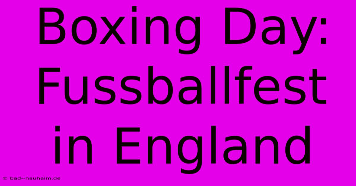 Boxing Day: Fussballfest In England